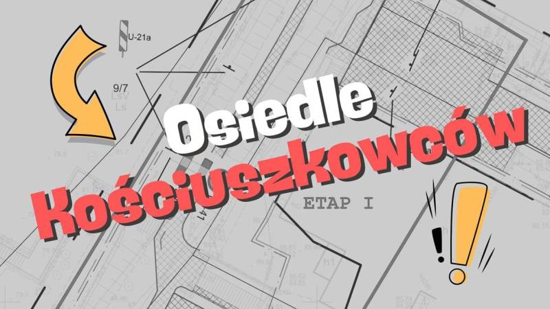 OSIEDLE KOŚCIUSZKOWCÓW  Przebudowa ulic rusza od 3 września!